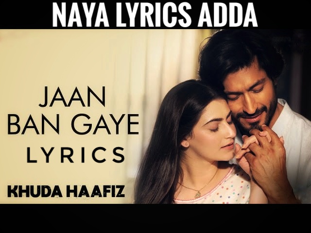 Jaan Ban Gaye Lyrics | Khuda Haafiz |