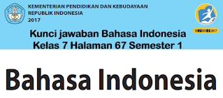 Kunci jawaban Bahasa Indonesia Kelas 7 Halaman 67 Semester 1