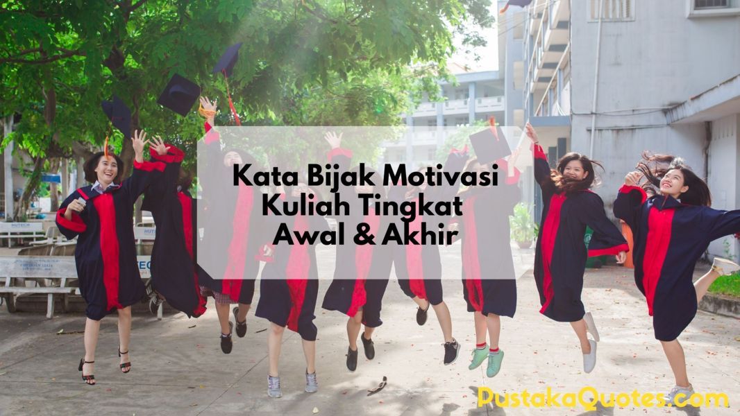 70 Kata Bijak Mahasiswa Tingkat Akhir Agar Lebih Semangat Kuliah