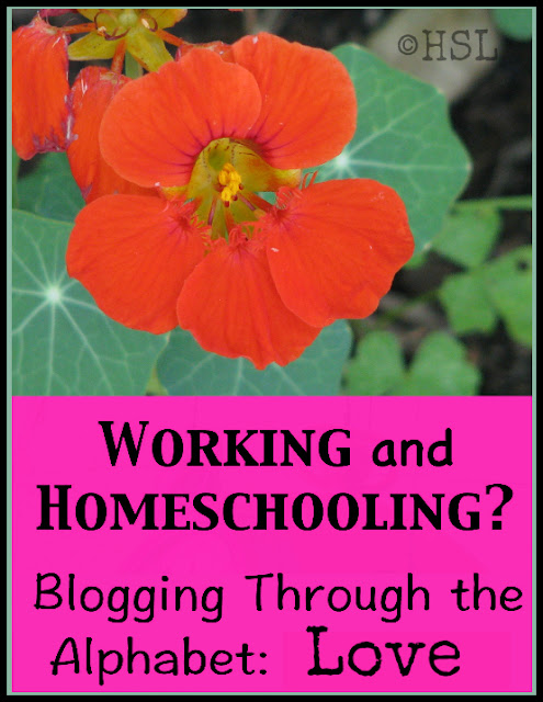 blogging the alphabet, working and homeschooling, love, blessings, high school