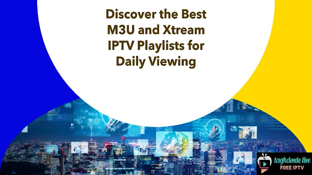 Discover the Best M3U and Xtream IPTV Playlists for Daily Viewing