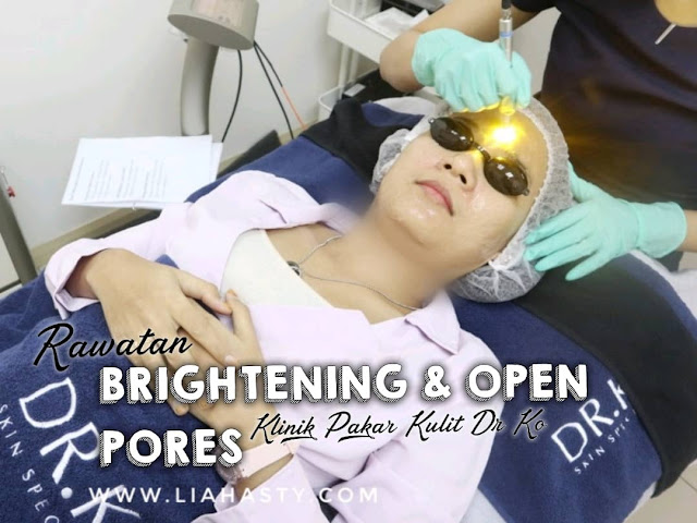 Rawatan Brightening & Open Pore Part 2 di Klinik Pakar Dr Ko Juru
