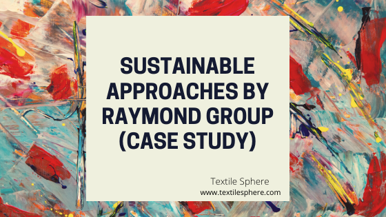 Sustainable Approaches by Raymond Group  ( Case Study)