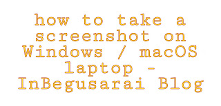 how to take a screenshot on Windows / macOS laptop