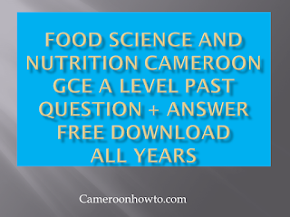 Food Science and Nutrition Cameroon GCE A level past question + answer pdf download