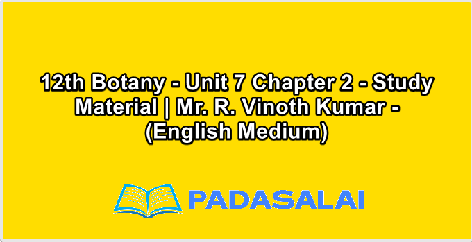 12th Botany - Unit 7 Chapter 2 - Study Material | Mr. R. Vinoth Kumar - (English Medium)