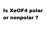 Is XeOF4 polar or nonpolar ?