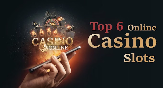 Top 6 Online Casino Slots 