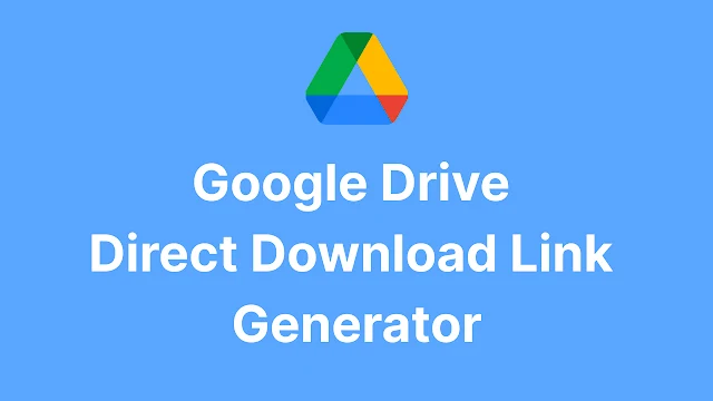 Google Drive Direct Download Link Generator