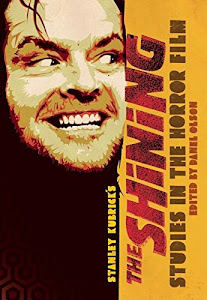 Stanley Kubrick's the Shining: Studies in the Horror Film