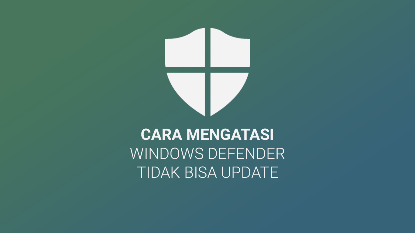 Cara Mengatasi Windows Defender Tidak Bisa Update Definisi