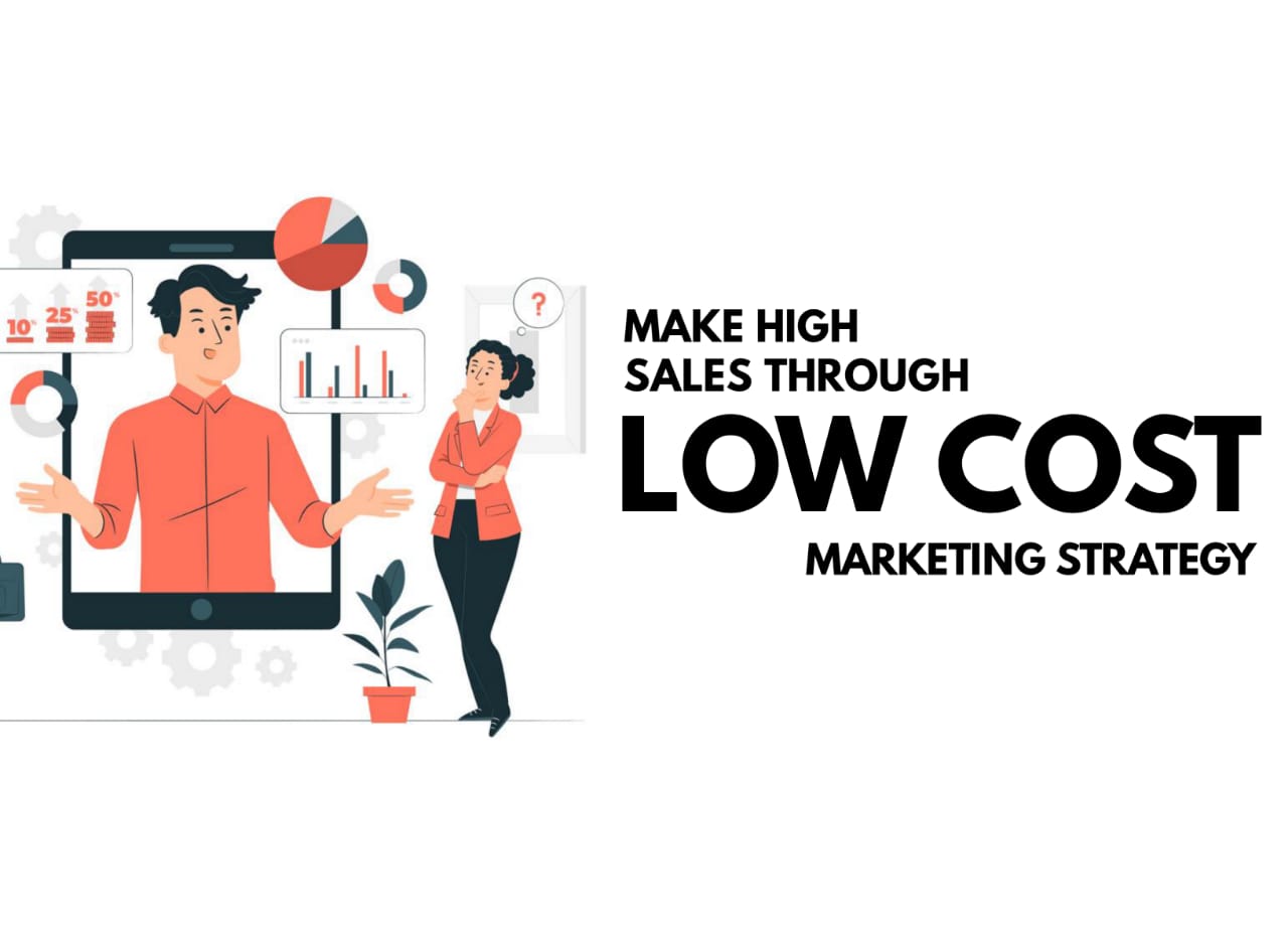 How to Make High Sales Through Low Cost Marketing