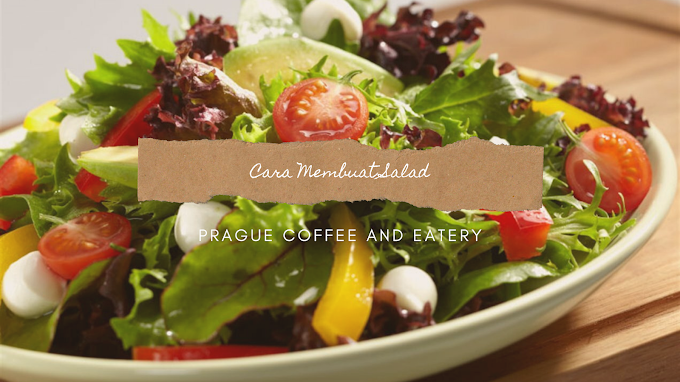 CARA MEMBUAT SALAD - Prague Coffee and Eatery