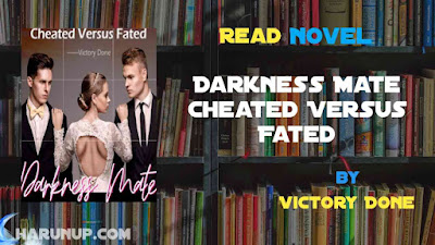 Read Darkness Mate Cheated Versus Fated Novel Full Episode