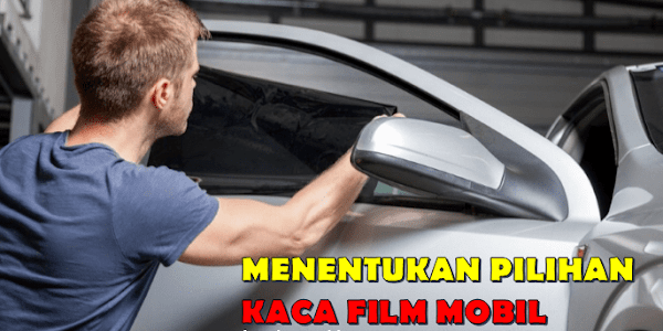 3 Tips menentukan dan memilih kaca film mobil