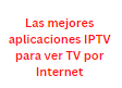 Las mejores aplicaciones IPTV para ver TV por Internet