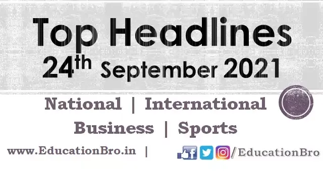 top-headlines-24th-september-2021-educationbro