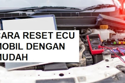 Cara Reset ECU Mobil Secara Manual dan dengan Scanner