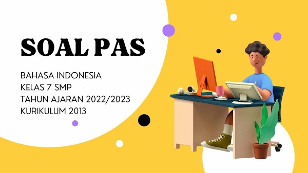 Soal PAS Bahasa Indonesia Kelas 7 Tahun Ajaran 2022/2023 Kurikulum 2013