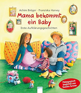 Mama bekommt ein Baby: Erste Aufklärungsgeschichten (Pädagogische Bilderbücher), ab 4 Jahre