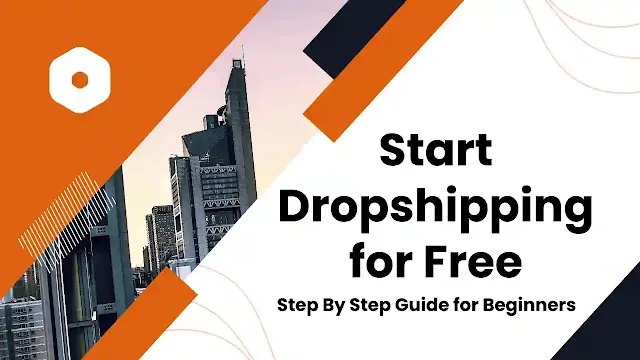 How to Start Dropshipping for Free: Step By Step Guide for Beginners