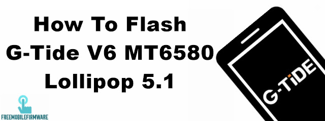 How To Flash G-Tide V6 MT6580 Lollipop 5.1 Via Mtk SP Flashtool