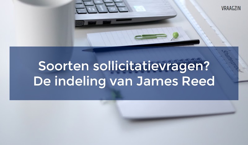 De zes soorten sollicitatievragen volgens James Reed: een bespreking (deel 2)