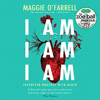 I Am, I Am, I Am - Seventeen Brushes with Death by Maggie O'Farrell