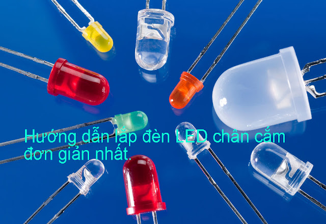 Hướng dẫn lắp đèn LED chân cắm một cách đơn giản nhất.