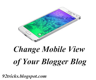 how to Change Mobile View Of  Your Blogger Blog