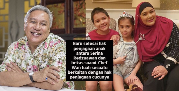 Baru selesai hak penjagaan anak antara Serina Redzuawan dan bekas suami. Chef Wan luah sesuatu berkaitan dengan hak penjagaan cucunya