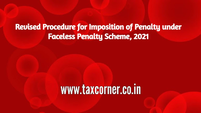 revised-procedure-for-imposition-of-penalty-under-faceless-penalty-scheme-2021