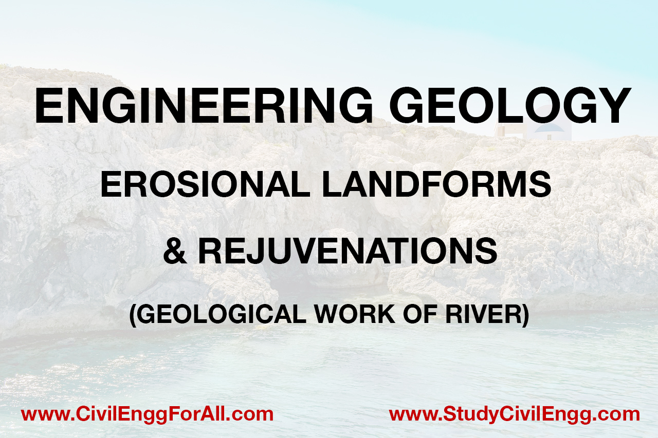 Erosional Landforms and Rejuvenation - Geological Work of Rivers (StudyCivilEngg.com)