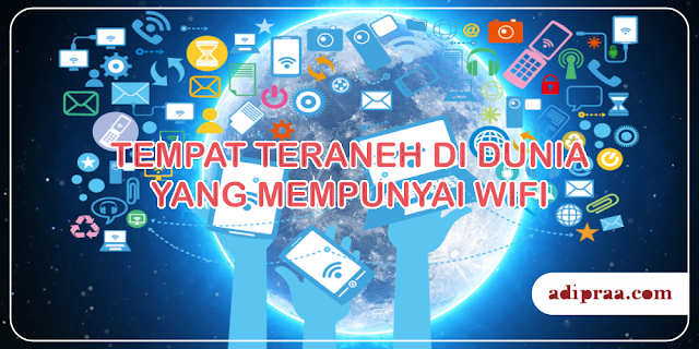 Tempat Teraneh di Dunia yang Mempunyai Wifi | adipraa.com