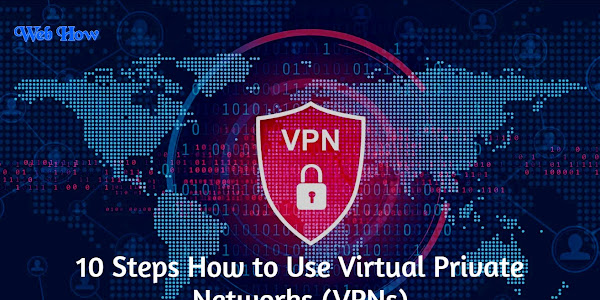 10 Steps How to Use Virtual Private Networks (VPNs):