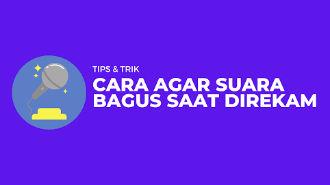 5 Cara Mudah Agar Suara Bagus saat Direkam