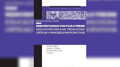 Reinventarnos con Paulo Freire Educación popular, pedagogías críticas y procesos participativos - Ezequiel Alfieri. Romina Rébola. Mariano Elías Suárez. [Compiladores] [PDF]
