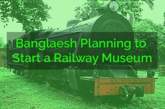 Banglaesh Planning to Start a Railway Museum