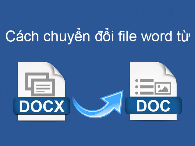  Hướng dẫn cách chuyển file docx sang doc không bị lỗi