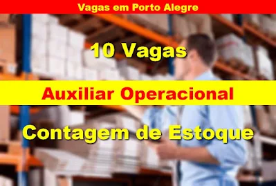 Empresa seleciona 10 vagas de Auxiliar Operacional (contagem de estoque) em Porto Alegre