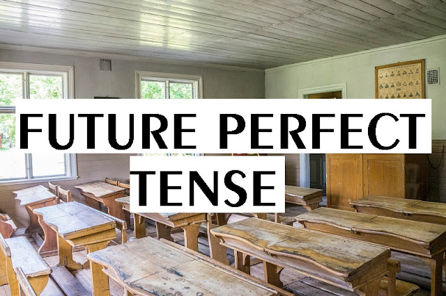 Kalimat Future Perfect Tense, Definisi Future Perfect Tense, Definisi dan Contoh Kalimat Future Tense, Definisi Future Tense, Definisi dan Contoh Kalimat Perfect Tense, Definisi Tense, Definisi dan Contoh Kalimat Tense