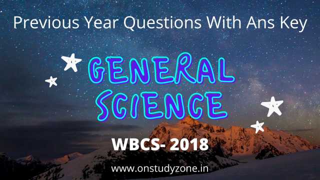 সাধারন বিজ্ঞান প্রস্তুতি মকটেস্ট | Previous Year General Science WBCS 2018 |