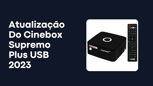 Atualização Do Cinebox Supremo Plus USB 2023