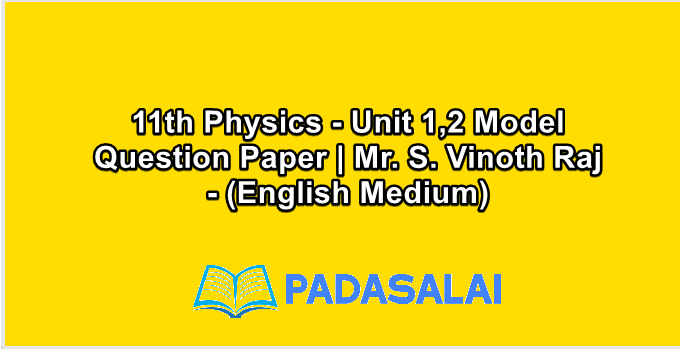 11th Physics - Unit 1,2 Model Question Paper | Mr. S. Vinoth Raj - (English Medium)