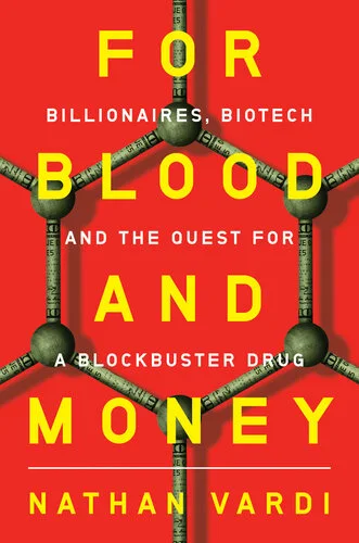 For Blood and Money: Billionaires, Biotech, and the Quest for a Blockbuster Drug PDF