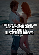 I Love You Quotes for Him #9 : If there ever comes a day when we can't be . (oct )