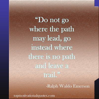 Famous Motivational Quote - Do Not Go Where The Path May Lead  - Ralph waldo emerson