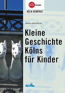 Kleine Geschichte Kölns für Kinder