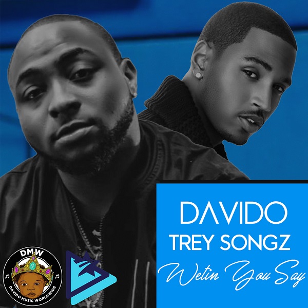 Davido ft. Trey Songz - Wetin You Say (Afro Pop) [Download Mp3]