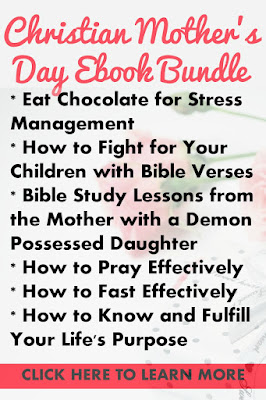 Christian Mothers Day Book Bundle contains the following books: * Eat Chocolate for Stress Management  * How to Fight for Your Children with Bible Verses   * Bible Study Lessons from the Mother with a Demon Possessed Daughter  * How to Pray Effectively  * How to Fast Effectively   * How to Know and Fulfill Your Life's Purpose